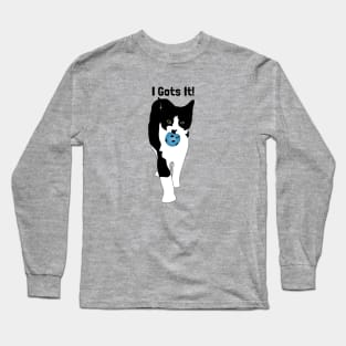 I gots it kitty! Long Sleeve T-Shirt